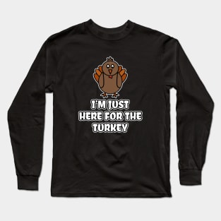 I'm Just Here For The Turkey Long Sleeve T-Shirt